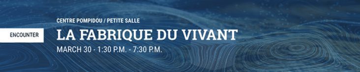 SYMPOSIUM La Fabrique Du Vivant | Forum Vertigo