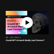 ART + TECHNOLOGY Episode 10 – Part 1 Could NFT Artwork Really Last Forever? (video)
